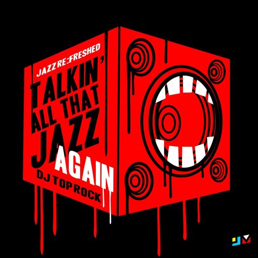 Talkin all that Jazz Again  - jazz re:freshed mix by Dj TopRock