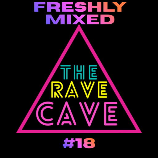 Freshly Mixed! The Rave Cave Sessions #18