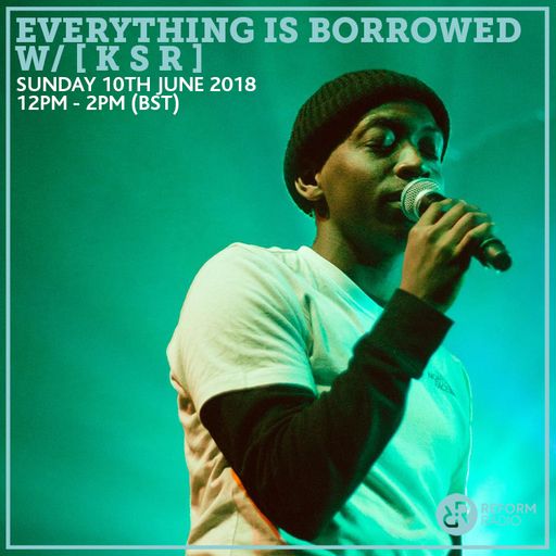 Everything Is Borrowed w/ [ K S R ] 10th June 2018