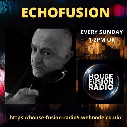 ECHOFUSION  SUNDAY VIBES SHOW #1   HOUSE FUSION RADIO WEEKENDER  21/2/21