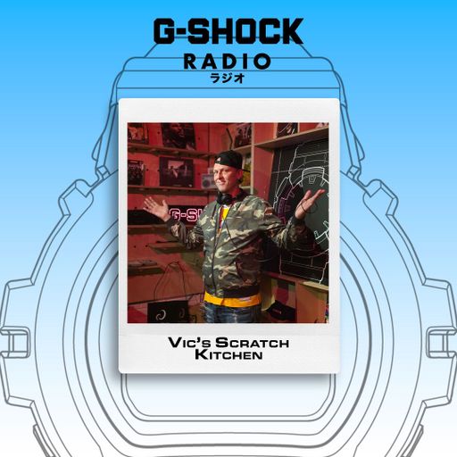 G-SHOCK Radio Presents... Vic's Scratch Kitchen - 08/05