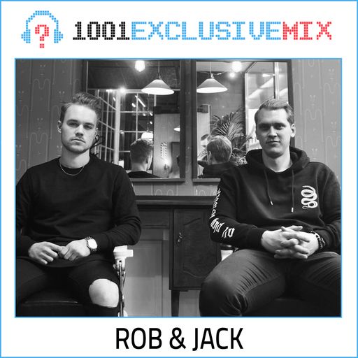 Rob & Jack - 1001Tracklists Exclusive Mix