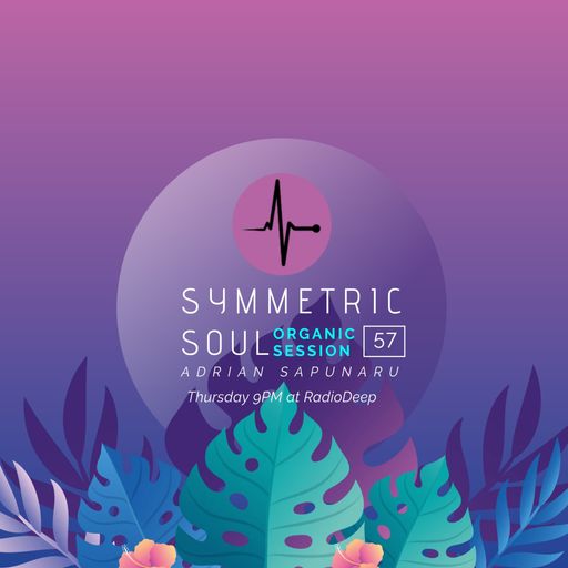 SYMMETRIC SOUL ORGANIC SESSION 57 - ADRIAN SAPUNARU (30.05.2024)