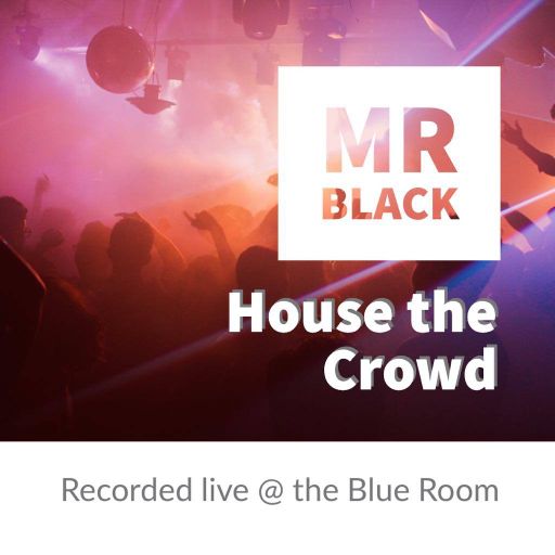 Mr Black - House the Crowd - Live @ the Blue room