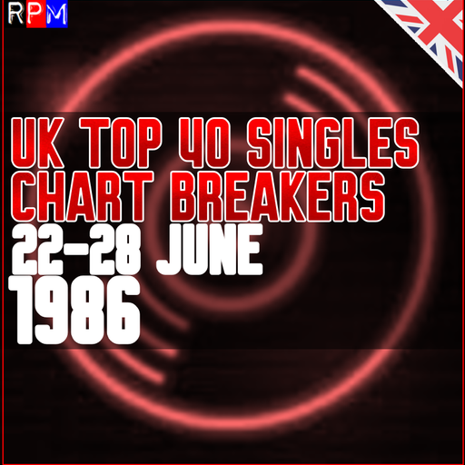 UK TOP 40 : 22-28 JUNE 1986 - THE CHART BREAKERS
