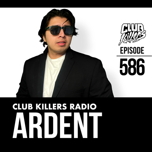 Club Killers Radio #586 - ARDENT