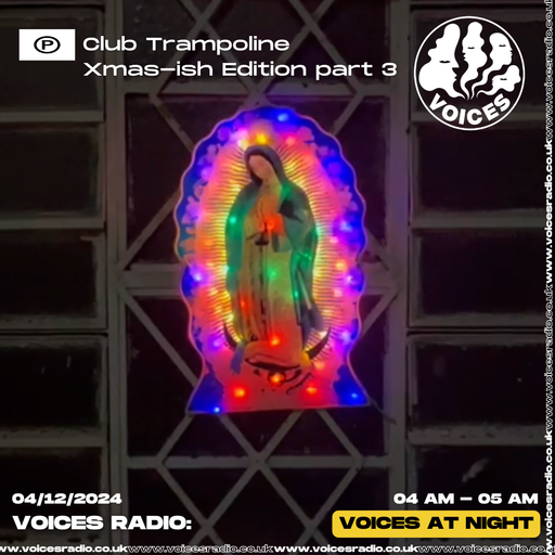 Club Trampoline Xmas-ish Edition - 04/12/24 - [Voices Radio]