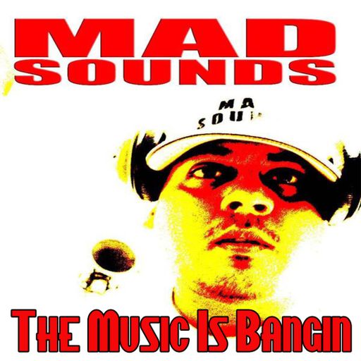 MadSounds	The Music is Banging