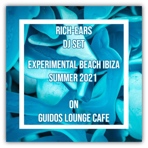 Rich-Ears DJ set Experimental Beach Ibiza Summer 2021 on Guido’s Lounge Cafe