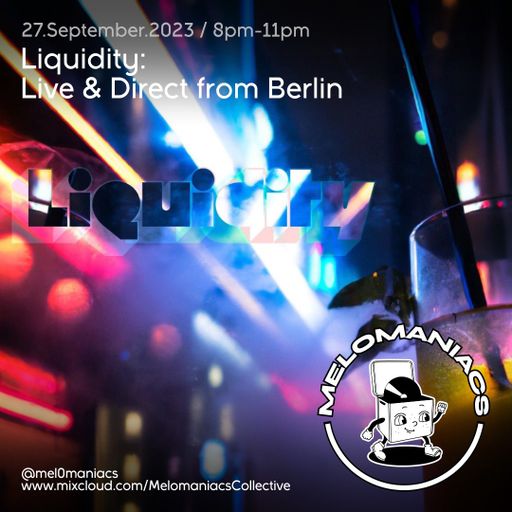 Liquidity: Live from Berlin // 27.September.23 // Melomaniacs