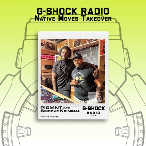 G-SHOCK Radio - Native Moves Takeover - Pigmnt B2B Smoove Kriminal - 19/07