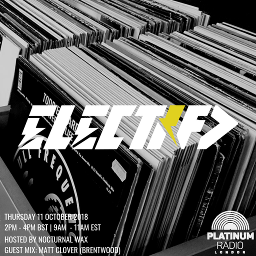 The Electrified Broadcast 053 with Nocturnal Wax & Matt Clover (Thursday 11 October 2018 @ 2PM)