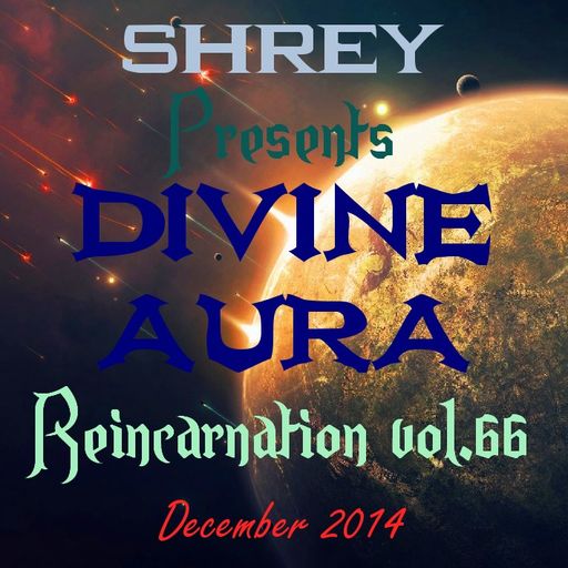 Shrey Pres. Divine Aura - Reincarnation Vol.66