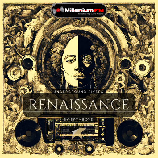 HQ [ UNDERGROUND RIVERS #85 RENAISSANCE ] by SPYMBOYS On Millenium FM - Electro Dj Web Radio