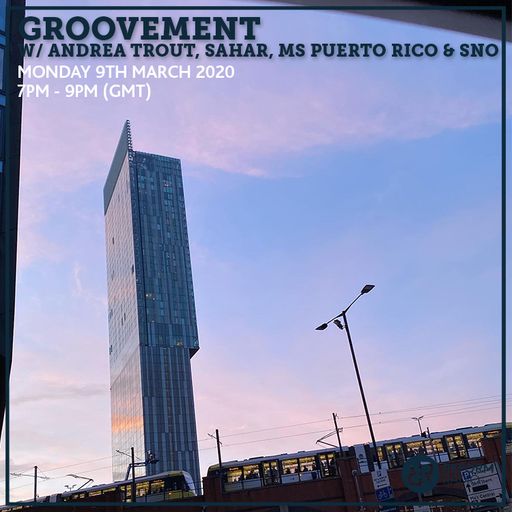 Groovement w/ Andrea Trout, Sahar, Ms Puerto Rico & SNO 9th March 2020