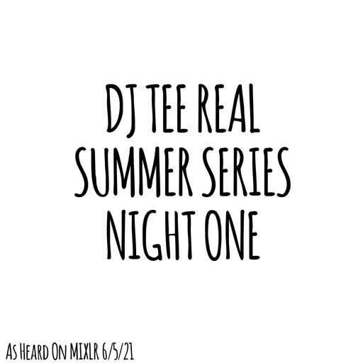 DJ TEE REAL SUMMER SERIES NIGHT ONE