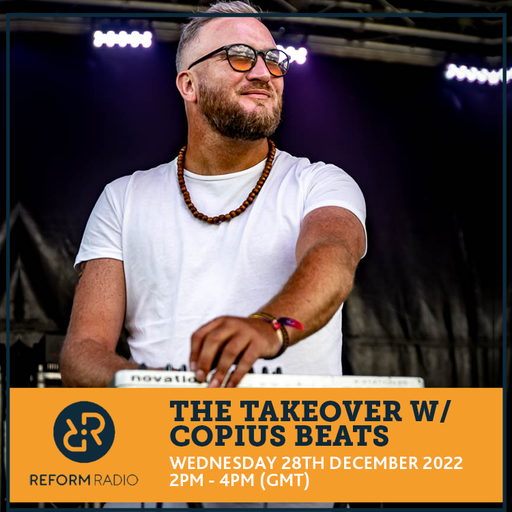 The Takeover w/ Copius Beats 28th December 2022