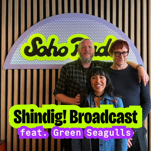 Shindig! Broadcast feat. Green Seagulls (11/02/2026)