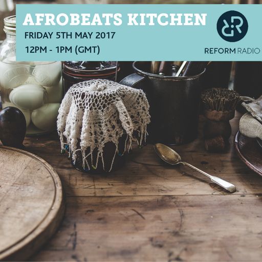Afrobeats Kitchen 5th May 2017