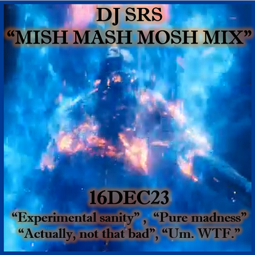 DJ SRS - "Mish Mash Mosh Mix" - 16DEC2023