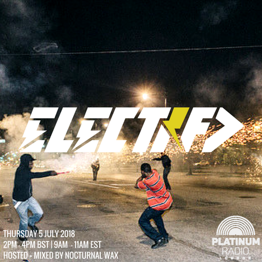 The Electrified Broadcast 039 with Nocturnal Wax (Thursday 5 July 2018 @ 2pm)