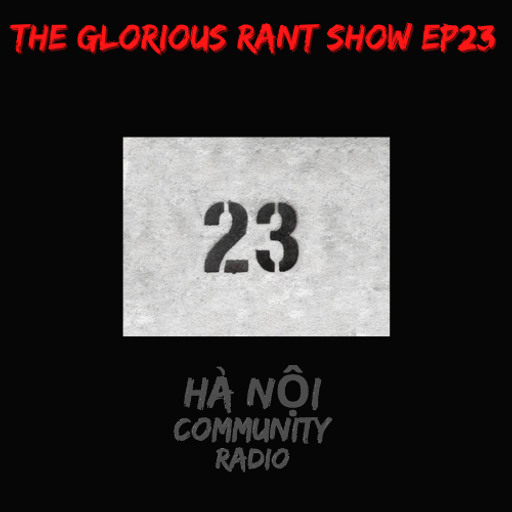 The Glorious Rant Show Ep 23 w/ Grant 06.05.22