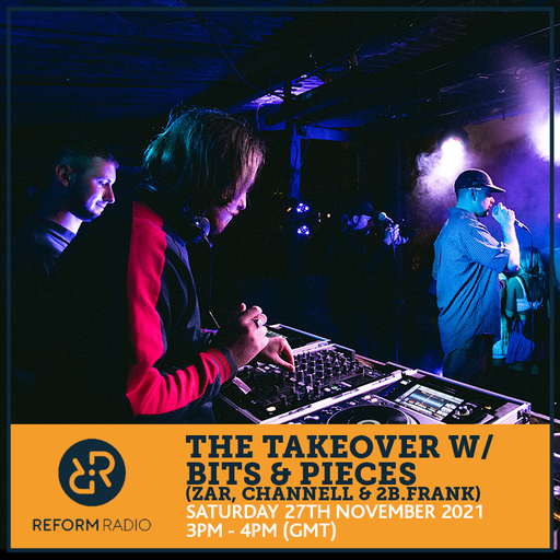 The Takeover w/ Bits & Pieces (Zar, Channell & 2b.Frank) 27th November 2021