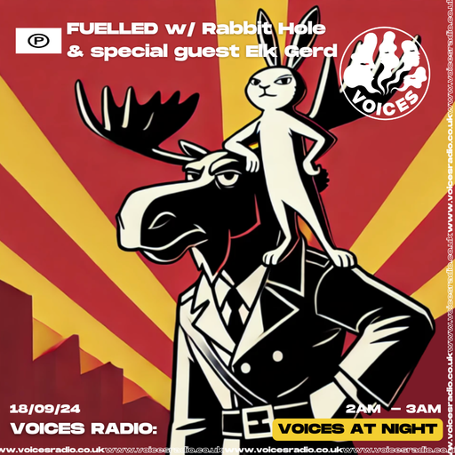Fuelled w/ Rabbit Hole & special guest Elk Gerd - 18/09/24 - [Voices Radio]