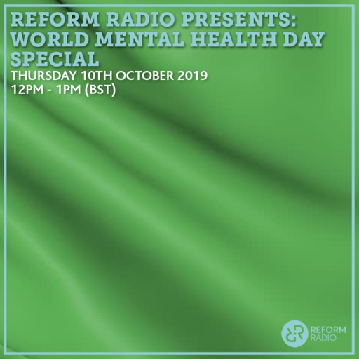 Reform Radio Presents: World Mental Health Day 10th October 2019