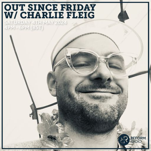 Out Since Friday w/ Charlie Fleig 4th May 2024