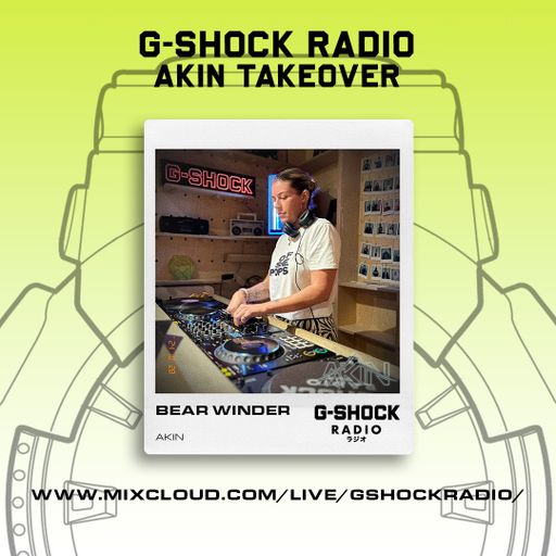 G-SHOCK Radio - AKIN Takeover - Bear Winder - 27/10