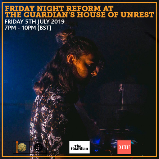 Friday Night Reform at The Guardian's House Of Unrest 5th July 2019