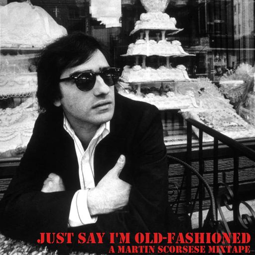 Just Say I'm Old-Fashioned - A Martin Scorsese Mixtape