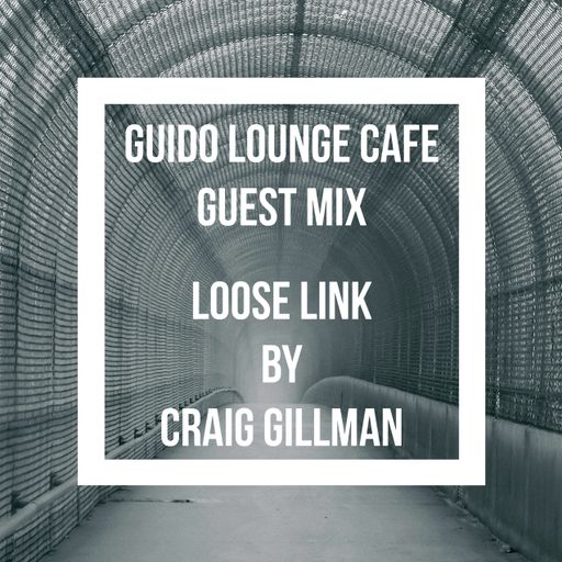Guido Lounge Cafe guest mix (Loose Link) by Craig Gillman