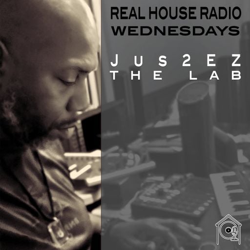 REAL HOUSE RADIO PRESENTS: J U S 2 E Z - THE LAB