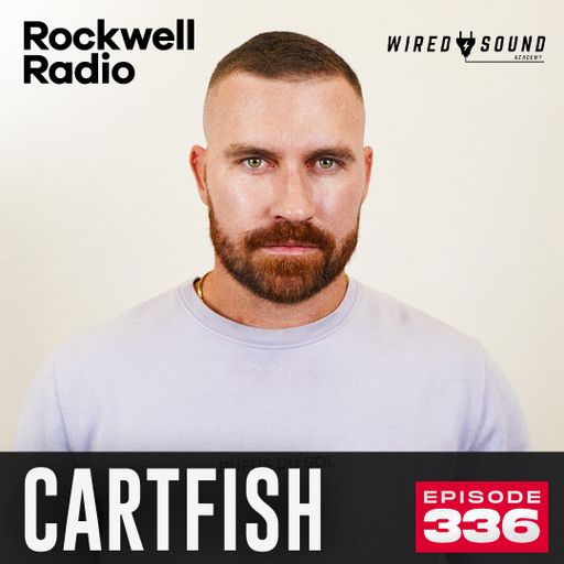 ROCKWELL RADIO X WIRED SOUND - CARTFISH - JULY 2024 (EP. 336)