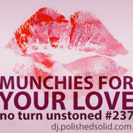 Munchies For YOUR LOVE (No Turn Unstoned #237)