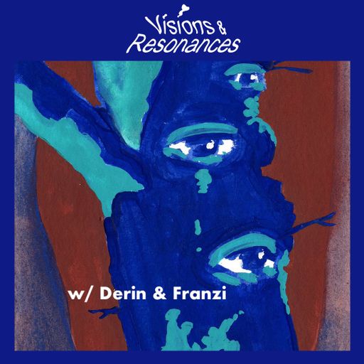Visions and Resonances w/ Franzi and Derin 11/29/25 09.02.2026