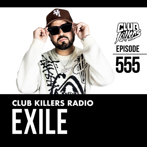 Club Killers Radio #555 - Exile