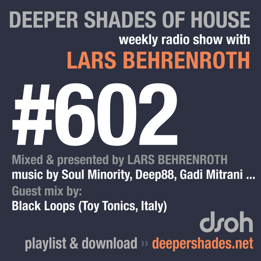 Deeper Shades Of House #602 w/ exclusive guest mix by BLACK LOOPS (Toy Tonics, Italy)