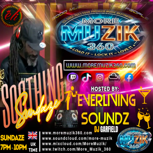 MORE MUZIK 360 ("SOOTHING SUNDAZE") WITH...EVERLIVING SOUNDZ SELEKTAH "GARFIELD"...22/03/2026