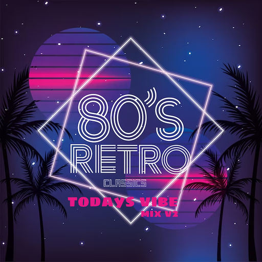 80s Retro Classics Todays Vibe Mix v2
