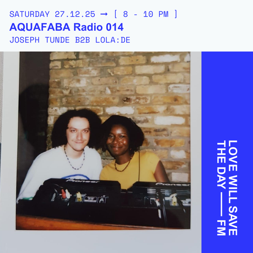 2025-12-27 AQUAFABA Radio 014 - Joseph Tunde b2b lola de | LWSTD-FM