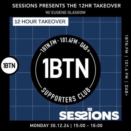 Sessions Presents The 12hr Takeover on 1BTN: Eugene Glasgow - 30.12.24