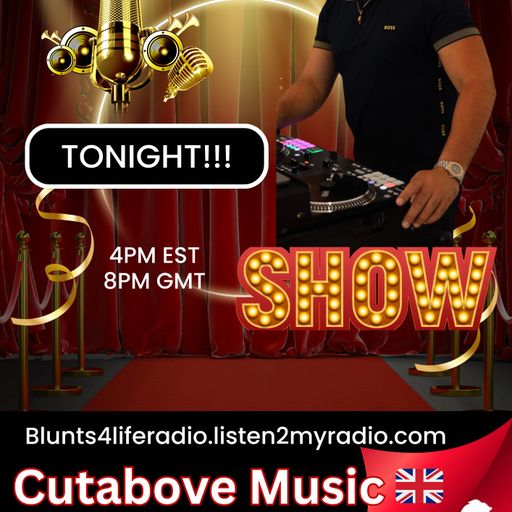 CUTABOVE MUSIC UK ANYTHING GOES WEDS 28 MAY 2025 BLUNTS 4 LIFE RADIO