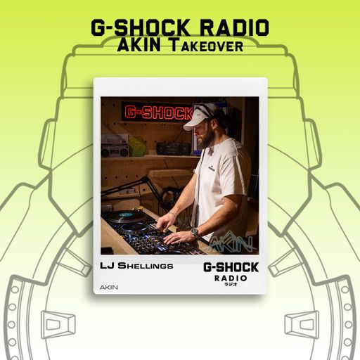 G-SHOCK Radio - AKIN Takeover - LJ Shelling Pt2 - 25 /05