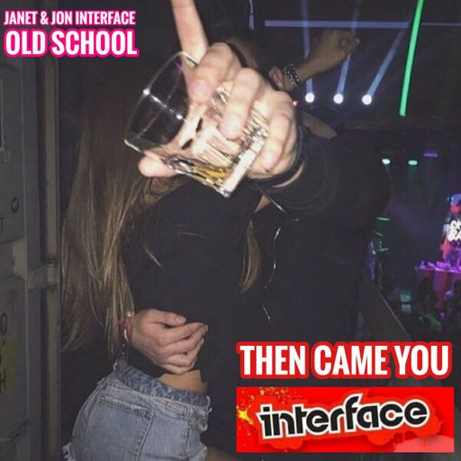 THEN CAME YOU OLD SCHOOL INTERFACE GLOBAL MUSIC FT JON INTERFACE