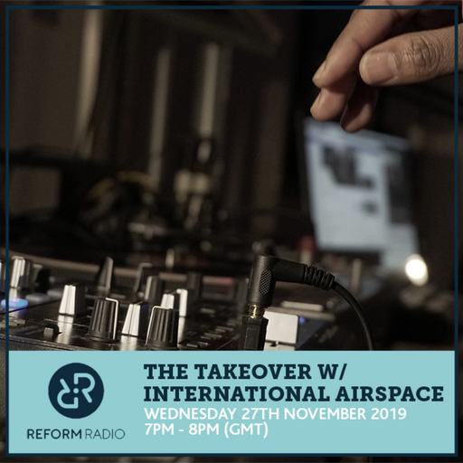 The Takeover w/ International Airspace 27th November 2019