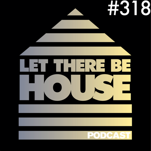 Let There Be House podcast with Glen Horsborough #318