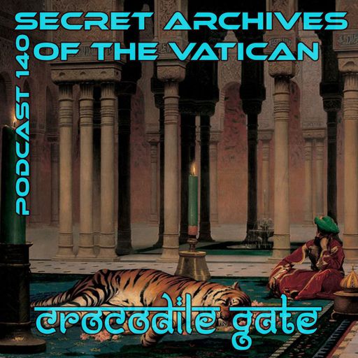 Crocodile Gate - Secret Archives of the Vatican Podcast 140